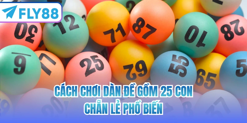 Cách chơi dàn đề gồm 25 con chẵn lẻ phổ biến