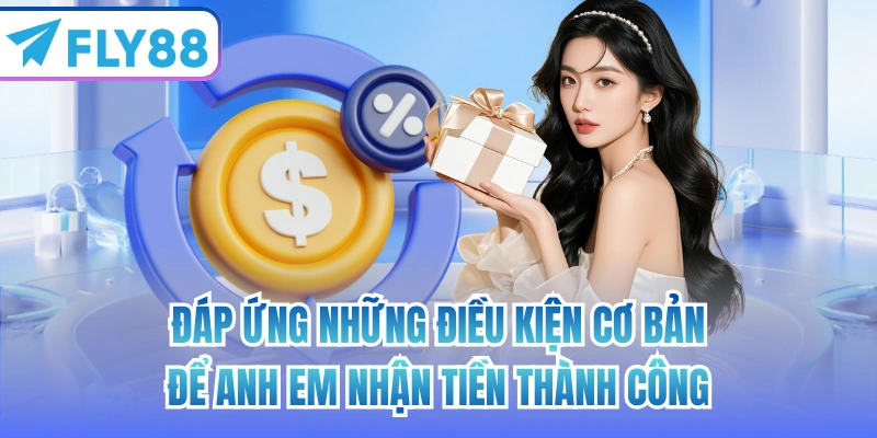 Đáp ứng những điều kiện cơ bản để anh em nhận tiền thành công