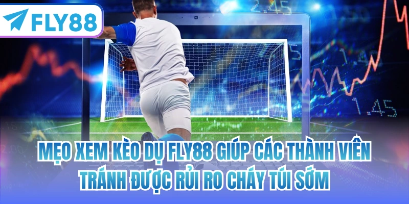 Mẹo xem kèo dụ FLY88 giúp các thành viên tránh được rủi ro cháy túi sớm