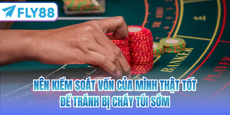 Nên kiểm soát vốn của mình thật tốt để tránh bị cháy túi sớm