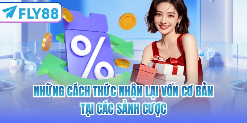 Những cách thức nhận lại vốn cơ bản tại các sảnh cược