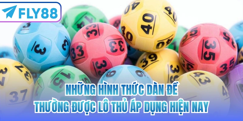 Những hình thức dàn đề thường được lô thủ áp dụng hiện nay