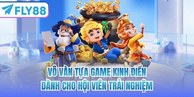 Vô vàn tựa game kinh điển dành cho hội viên trải nghiệm