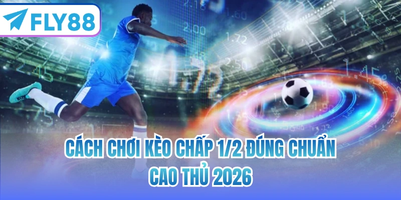 cách chơi kèo chấp 1/2